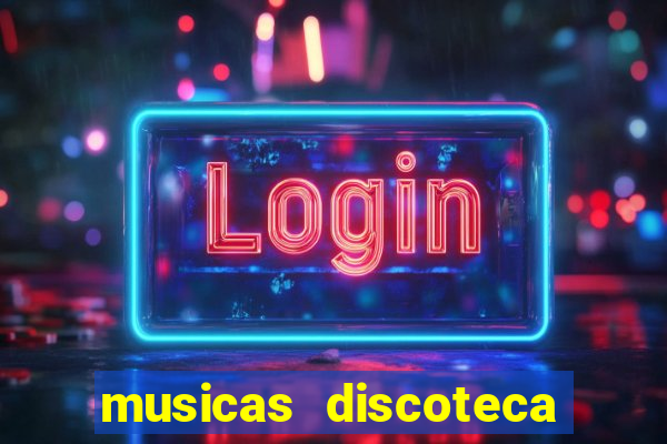 musicas discoteca anos 70 80 90